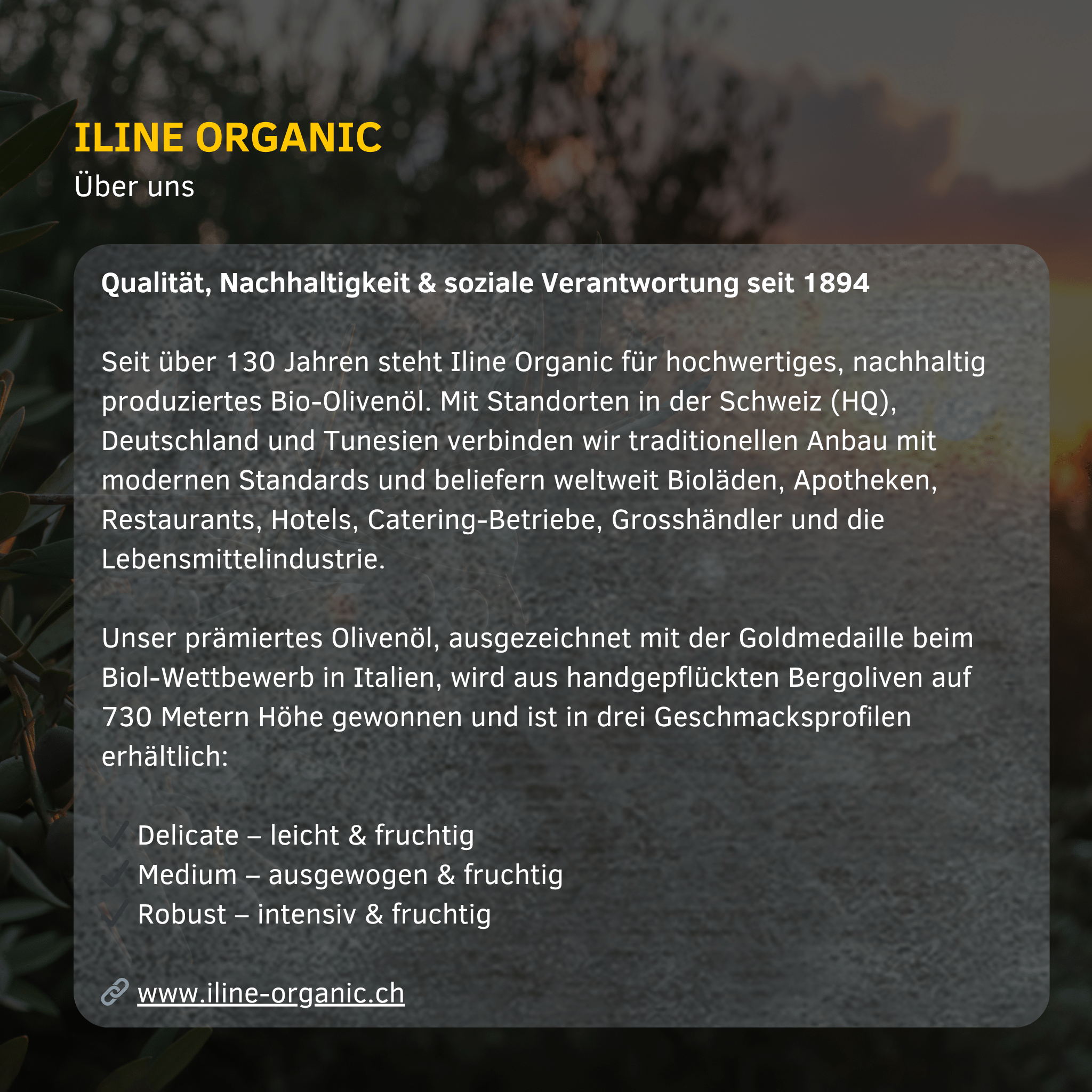 Iline Organic steht seit über 130 Jahren für nachhaltiges, hochwertiges Bio-Olivenöl aus der Schweiz, Deutschland und Tunesien.
